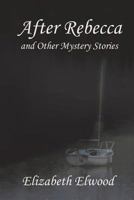 After Rebecca and Other Mystery Stories 0978272455 Book Cover
