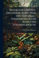 Entdeckte Und Neu Erfundene Kunst Von Der Universal-vermehrung Aller Bäum Und Staudengewächs 1246436922 Book Cover