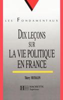 Dix leçons sur la vie politique en France 2011452325 Book Cover