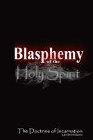 Blasphemy of the Holy Spirt: The Doctrine of Incarnation B08W3RP19F Book Cover