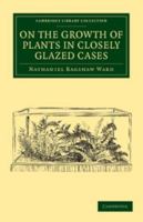 On the Growth of Plants in Closely Glazed Cases 1015443036 Book Cover