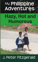 My Philippine Adventures: Hazy, Hot and Humorous 1500219819 Book Cover