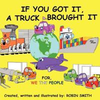 If You Got It, A Truck Brought It 0615637213 Book Cover