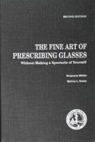 The Fine Art of Prescribing Glasses Without Making a Spectacle of Yourself 0960047220 Book Cover