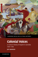 Colonial Voices: A Cultural History of English in Australia, 1840-1940 1107673372 Book Cover