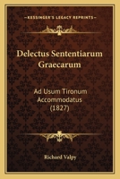 Delectus Sententiarum Graecarum: Ad Usum Tironum Accommodatus (1827) 1168041996 Book Cover