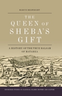 The Queen of Sheba's Gift: A History of the True Balsam of Matarea 1399508873 Book Cover