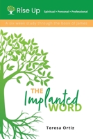 The Implanted Word: A Six Week Study Through the Book of James 1940473594 Book Cover