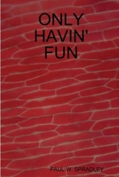 Only Havin' Fun 0557058961 Book Cover