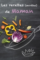 Les Recettes (Secrètes) De Maman: Carnet de Cuisine à Compléter (dimension 15,2cm x 22,8cm) Mon Carnet de Recettes à Remplir: Cahier de Cuisine à Compléter, 95 recettes (French Edition) B084QLBS56 Book Cover