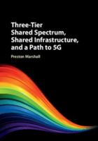Three-Tier Shared Spectrum, Shared Infrastructure, and a Path to 5g 1107196965 Book Cover