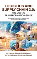 Logistics and Supply Chain 2.0: The Digital Transformation Guide: Embracing Innovation in Logistics and Supply Chain Management B0F1FY1D6Q Book Cover