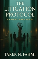 The Litigation Protocol: A Patent Wars Novel B0GM29LQMM Book Cover