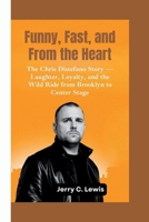 FUNNY, FAST, AND FROM THE HEART: The Chris Distefano Story–Laughter, Loyalty, and the Wild Ride from Brooklyn to Center Stage B0FLTRJRY8 Book Cover