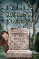 I Really Should Be Dead Now 0975275100 Book Cover