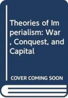Theories of imperialism: War, conquest, and capital 1138796085 Book Cover