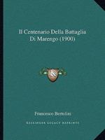 Il Centenario Della Battaglia Di Marengo (1900) 1168312256 Book Cover