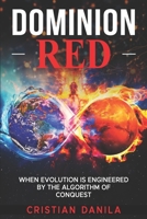 Dominion Red: When Evolution Is Engineered by the Algorithm of Conquest B0FD9LNPMP Book Cover