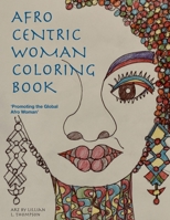 Afro Centric Woman Coloring Book: 'Promoting the Global Afro Woman' 0578447282 Book Cover
