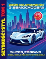 Szybkosc i Styl Tom 1: Zbiór Kolorowanek z Samochodami dla Dzieci 4-8 lat. Super zabawa, idealna dla fanów motoryzacji.: Ta jasna i zabawna ... i ekscytujaca przygoda. (Polish Edition) B0FGWB9YZD Book Cover