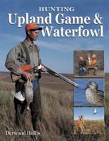 Hunting Upland Game & Waterfowl 0873495608 Book Cover