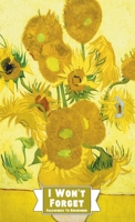 I Won't Forget Passwords To Remember: Password Tracker And Information Keeper With Alphabetical Index For Social Media, Website and Online Accounts With Vincent Van Gogh Sunflowers Hardback Cover 1953987125 Book Cover
