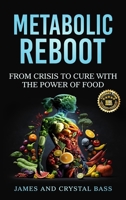 Metabolic Reboot: From Crisis to Cure with The Power of Food 1963737938 Book Cover