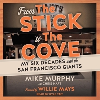 From The Stick to The Cove: Six Decades with the San Francisco Giants B08ZDGRCVK Book Cover