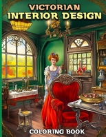 Victorian Interior Design Coloring Book: 50 Victorian Era Interior Designs & Home Décor Illustrations with Inspirational Designs to Color, Relax and Stress Relief for Adults & Teens B0CN3PLWXT Book Cover