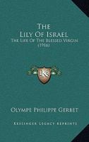 The Lily of Israel: The Life of the Blessed Virgin 1014121906 Book Cover