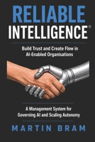 Reliable Intelligence®: Build Trust and Create Flow in AI-Enabled Organisations B0HBKNXM1L Book Cover