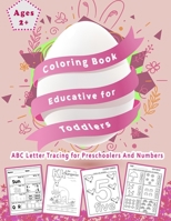 Coloring Book Educative For Toddlers: ABC Letter Tracing for Preschoolers And Numbers -enjoy coloring letters and animals-Big Activity Workbook-dot markers activity book (Ages 2+)(8.5×11 inch) B08KH132YT Book Cover