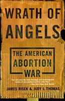 Wrath of Angels: The American Abortion War 0465092721 Book Cover