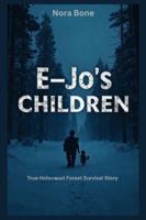 E-Jo's Children: True Holocaust Forest Survival Story (Nora Documentaries) B0G4GZTHKP Book Cover
