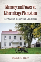 Memory and Power at L’Hermitage Plantation: Heritage of a Nervous Landscape 0813080398 Book Cover