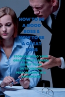 HOW TO BE A GOOD BOSS: How to be a great boss B0BB5N4LP3 Book Cover