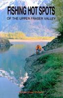 Fishing Hot Spots: Of the Upper Fraser Valley 0888393075 Book Cover