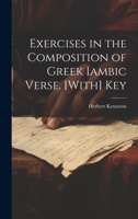 Exercises in the Composition of Greek Iambic Verse. [With] Key 1021659975 Book Cover