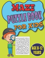 Maze puzzle book for kids age 8-12 years: Challenging maze puzzle for kids B08X5ZC8XM Book Cover