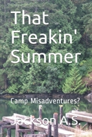 That Freakin' Summer: Camp Misadventures? (After Highschool) 1086515900 Book Cover