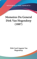 Mémoires Du Général Dirk Van Hogendorp: Comte De L'empire, Etc 1017643040 Book Cover