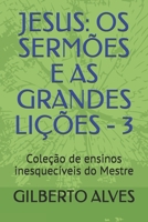 Jesus: OS SERM�ES E AS GRANDES LI��ES - 3: Cole��o de ensinos inesquec�veis do Mestre B08QWTYNY7 Book Cover
