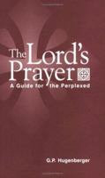 The Lord's Prayer: A Guide for the Perplexed 097867720X Book Cover