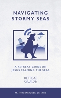 Navigating Stormy Seas: A Retreat Guide on Jesus Calming the Storm B08H6TLMJ6 Book Cover