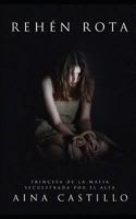 Rehén Rota: Princesa de la Mafia Secuestrada por el Alfa (Novela de Romance, Crimen, Erótica y BDSM) 1719862583 Book Cover