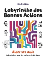 Labyrinthe des Bonnes Actions : Aider ses amis: Labyrinthes pour les enfants de 4 à 8 ans (French Edition) B0F8HFRBRT Book Cover