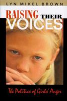 Raising Their Voices: The Politics of Girls Anger 0674747216 Book Cover