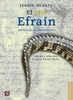 El otro Efraín. Antología prosística 6071620554 Book Cover