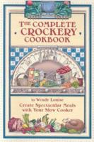 The Complete Crockery Cookbook: Create Spectacular Meals in Your Slow Cooker (The Complete Crockpot Cookbook, 1) 1891400290 Book Cover