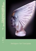 A Beginner's Guide to Becoming an Antiques Dealer: Antiques for Everyone 1628575166 Book Cover